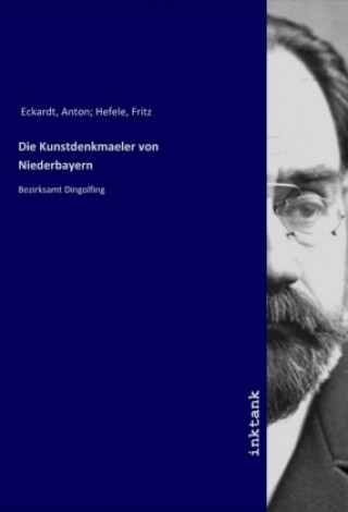 Kniha Die Kunstdenkmaeler von Niederbayern Eckardt
