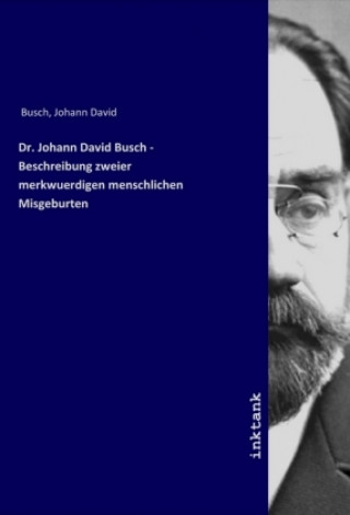 Book Dr. Johann David Busch -  Beschreibung zweier merkwuerdigen menschlichen Misgeburten Johann David Busch