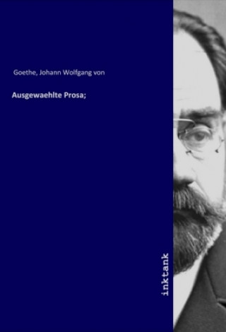 Könyv Ausgewaehlte Prosa; Johann Wolfgang von Goethe