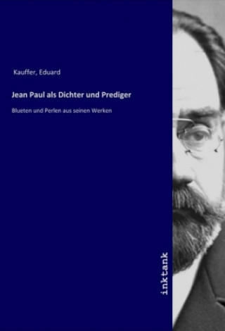 Kniha Jean Paul als Dichter und Prediger Eduard Kauffer