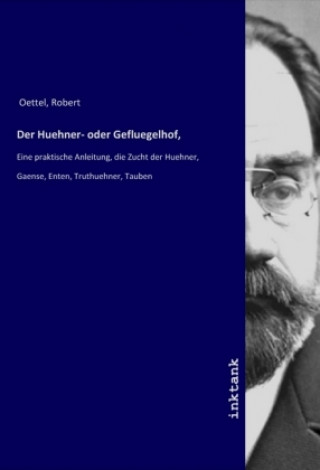 Kniha Der Huehner- oder Gefluegelhof, Robert Oettel