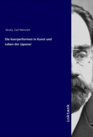 Kniha Die koerperformen in Kunst und Leben der Japaner Carl Heinrich Stratz