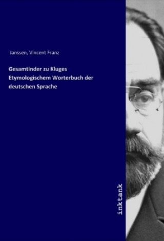 Книга Gesamtinder zu Kluges Etymologischem Worterbuch der deutschen Sprache Vincent Franz Janssen