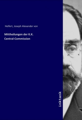 Könyv Mittheilungen der K.K. Central-Commission Joseph Alexander von Helfert