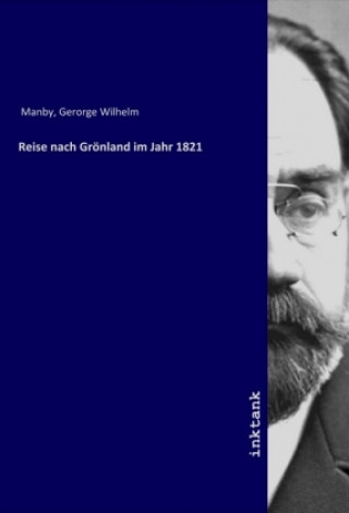 Buch Reise nach Grönland im Jahr 1821 Gerorge Wilhelm Manby