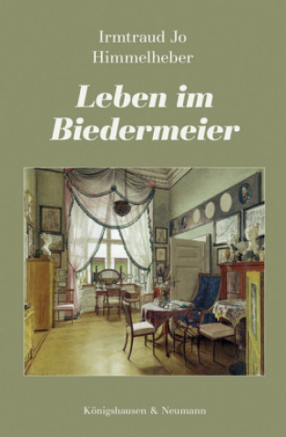 Kniha Leben im Biedermeier Irmtraud Jo Himmelheber
