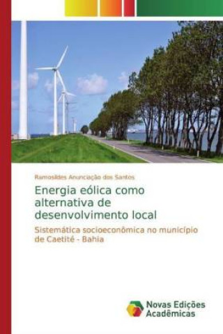 Kniha Energia eólica como alternativa de desenvolvimento local Ramosildes Anunciação dos Santos