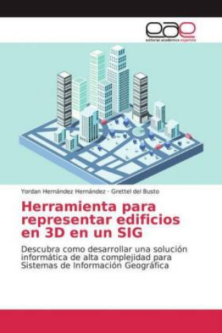 Knjiga Herramienta para representar edificios en 3D en un SIG Grettel del Busto
