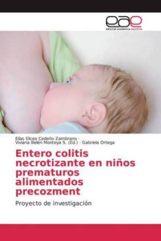 Kniha Entero colitis necrotizante en ni?os prematuros alimentados precozment Gabriela Ortega