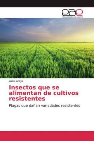 Книга Insectos que se alimentan de cultivos resistentes Jaime Araya
