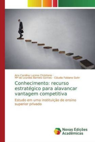 Carte Conhecimento: recurso estratégico para alavancar vantagem competitiva M? de Lourdes Barreto Gomes