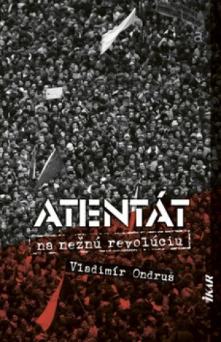 Kniha Atentát na nežnú revolúciu Vladimír Ondruš