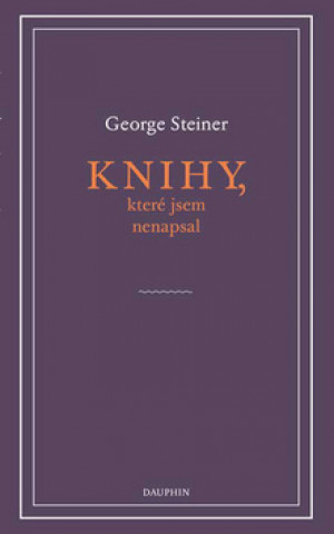 Knjiga Knihy, které jsem nenapsal George Steiner