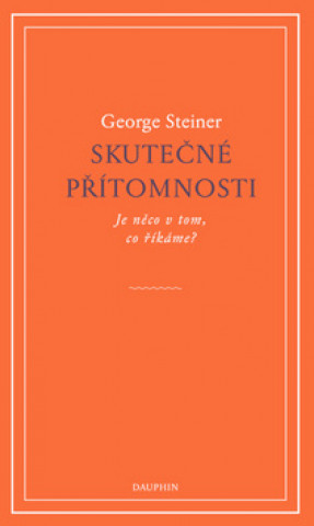 Książka Skutečné přítomnosti George Steiner