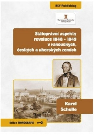 Könyv Státoprávní aspekty revoluce 1848 - 1849 v rakouských, českých a uherských zemích Karel Schelle