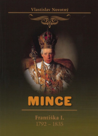 Könyv Mince Františka I. 1792-1835 Vlastislav Novotný