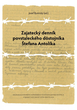 Kniha Zajatecký denník povstaleckého dôstojníka Štefana Antolíka Jozef Bystrický