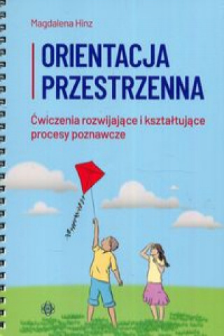 Könyv Orientacja przestrzenna Ćwiczenia rozwijające i kształtujące procesy poznawcze Hinz Magdalena