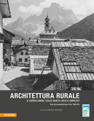 Kniha Architettura rurale a Livinallongo, Colle Santa Lucia e Ampezzo Helmut Stampfer