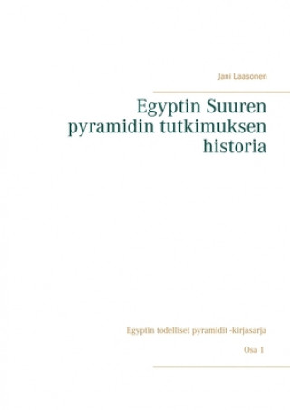 Kniha Egyptin Suuren pyramidin tutkimuksen historia Jani Laasonen