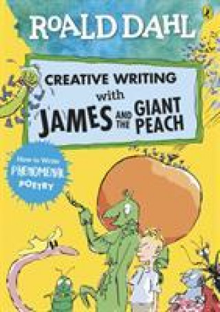 Książka Roald Dahl Creative Writing with James and the Giant Peach: How to Write Phenomenal Poetry 
