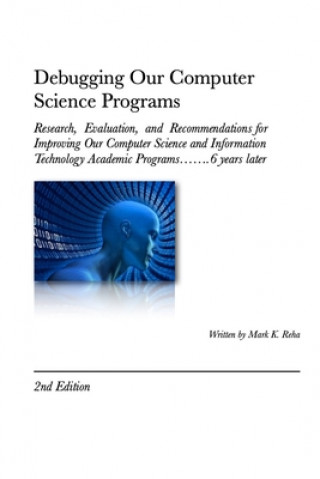 Kniha Debugging Our Computer Science Programs: Research, Evaluation, and Recommendations for Improving Our Computer Science and Information Technology Acade Mark Reha