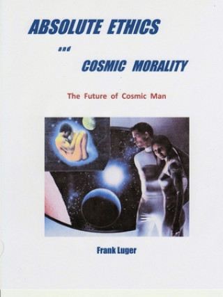 Książka ABSOLUTE ETHICS and COSMIC MORALITY Frank Luger