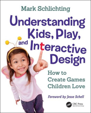 Könyv Understanding Kids, Play, and Interactive Design Mark Schlichting