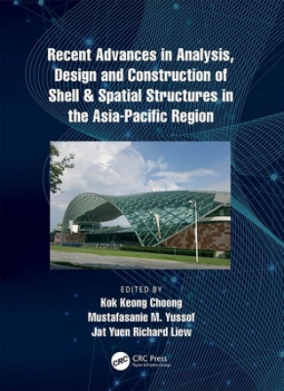 Carte Recent Advances in Analysis, Design and Construction of Shell & Spatial Structures in the Asia-Pacific Region 