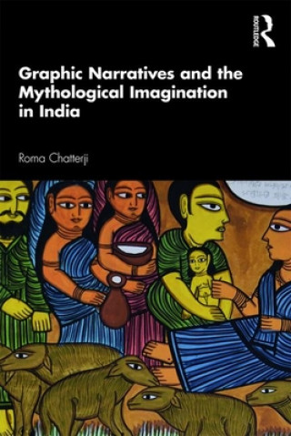 Kniha Graphic Narratives and the Mythological Imagination in India Chatterji