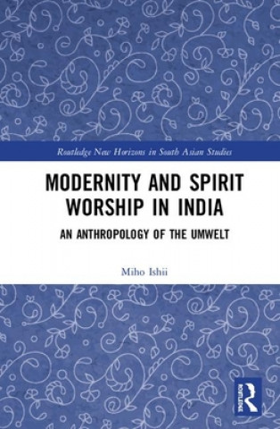 Kniha Modernity and Spirit Worship in India Miho Ishii