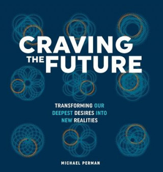 Book Craving the Future: Transforming Deep Desires Michael Robert Perman