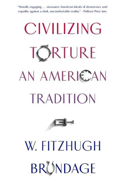 Kniha Civilizing Torture W. Fitzhugh Brundage