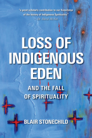 Книга Loss of Indigenous Eden and the Fall of Spirituality Blair A. Stonechild