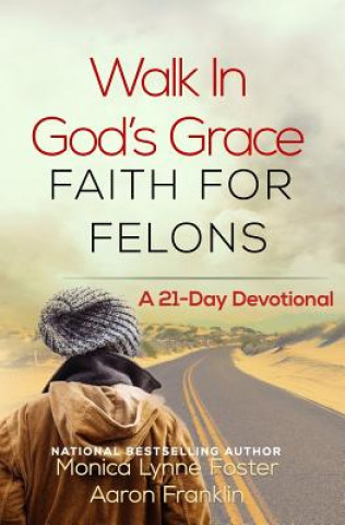 Kniha Walk In God's Grace Faith for Felons Aaron Franklin