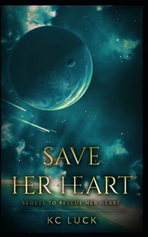 Könyv Save Her Heart: Sequel to Rescue Her Heart Kc Luck