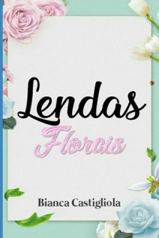 Книга Lendas Florais Bianca Castigliola