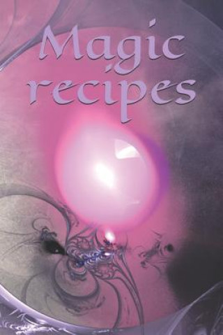 Kniha Magic recipes: Recipe - Symbol - Sign - Spellbook - Spell - Spellcasting - Witch - Witchcraft - Spell - Magic - Mage Claudia Burlager