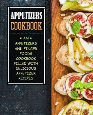 Kniha Appetizers Cookbook: An Appetizers and Finger Food Cookbook Filled with Delicious Appetizer Recipes (2nd Edition) Booksumo Press