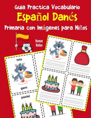 Carte Guia Practica Vocabulario Espa?ol Danés Primaria con Imágenes para Ni?os: Espanol Danes vocabulario 200 palabras más usadas A1 A2 B1 B2 C1 C2 Ramon Rollan