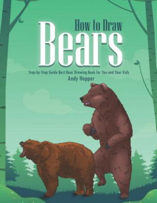 Kniha How to Draw Bears Step-by-Step Guide: Best Bear Drawing Book for You and Your Kids Andy Hopper