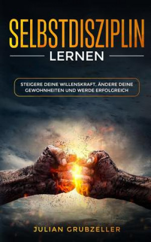 Livre Selbstdisziplin lernen: Steigere deine Willenskraft, ändere deine Gewohnheiten und werde erfolgreich Julian Grubzeller