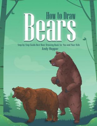 Buch How to Draw Bears Step-by-Step Guide: Best Bear Drawing Book for You and Your Kids Andy Hopper