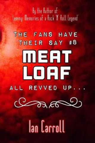 Kniha The Fans Have Their Say #8 Meat Loaf: All Revved Up... Ian Carroll