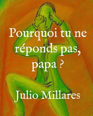 Kniha Pourquoi tu ne réponds pas, papa ? Julio Millares