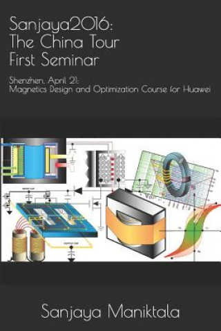 Kniha Sanjaya2016: The China Tour First Seminar: Shenzhen, April 21: Magnetics Design and Optimization Course for Huawei Sanjaya Maniktala