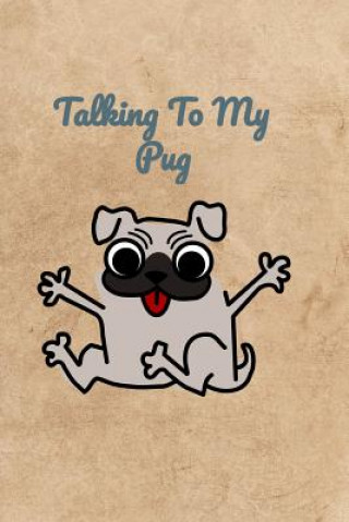 Knjiga Talking To My Pug Peter Charles Bennett