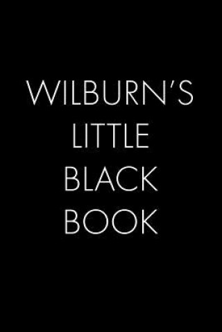 Libro Wilburn's Little Black Book: The Perfect Dating Companion for a Handsome Man Named Wilburn. A secret place for names, phone numbers, and addresses. Wingman Publishing