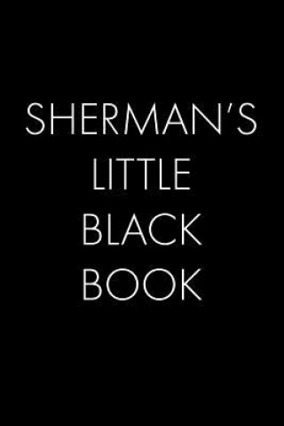Carte Sherman's Little Black Book: The Perfect Dating Companion for a Handsome Man Named Sherman. A secret place for names, phone numbers, and addresses. Wingman Publishing