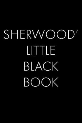 Carte Sherwood's Little Black Book: The Perfect Dating Companion for a Handsome Man Named Sherwood. A secret place for names, phone numbers, and addresses Wingman Publishing